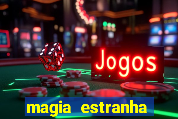 magia estranha filme completo dublado online